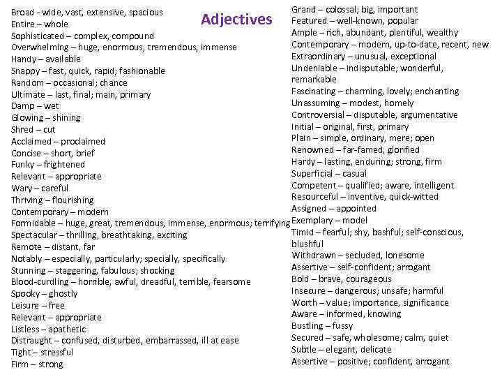 Grand – colossal; big, important Broad - wide, vast, extensive, spacious Featured – well-known,