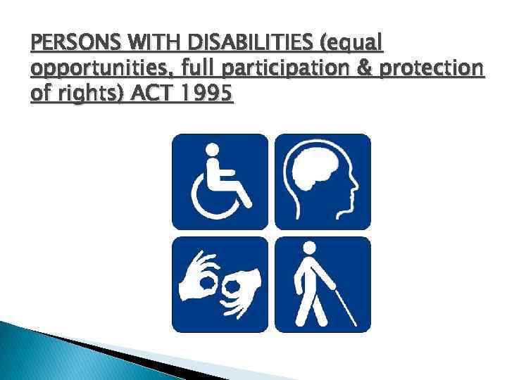 PERSONS WITH DISABILITIES (equal opportunities, full participation & protection of rights) ACT 1995 