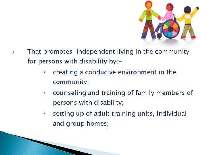  That promotes independent living in the community for persons with disability by: -