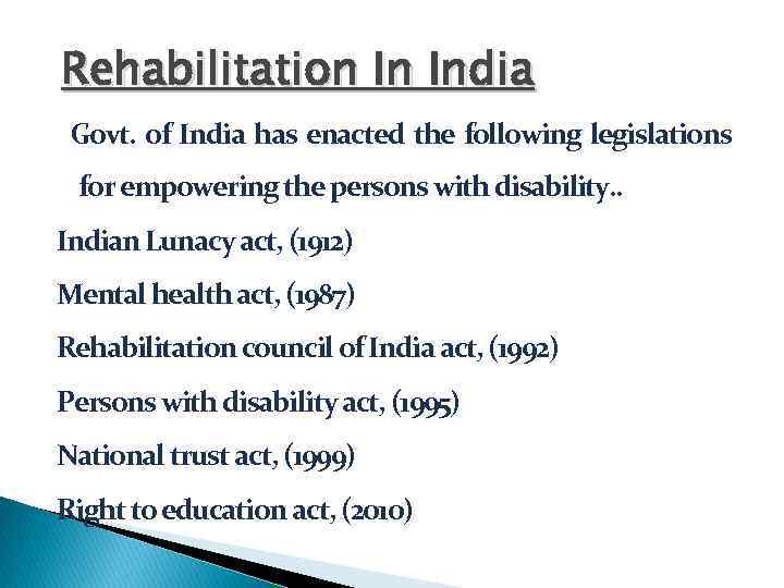 Rehabilitation In India Govt. of India has enacted the following legislations for empowering the