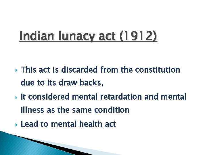 Indian lunacy act (1912) This act is discarded from the constitution due to its