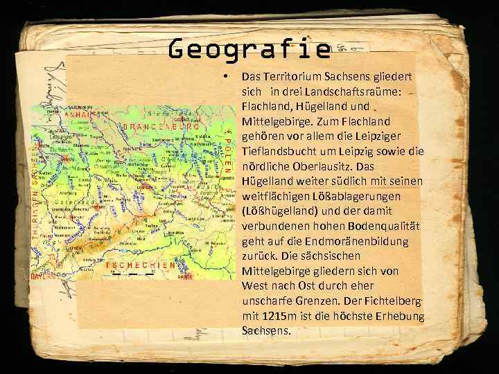 Geografie • Das Territorium Sachsens gliedert sich in drei Landschaftsraüme: Flachland, Hügelland und Mittelgebirge.