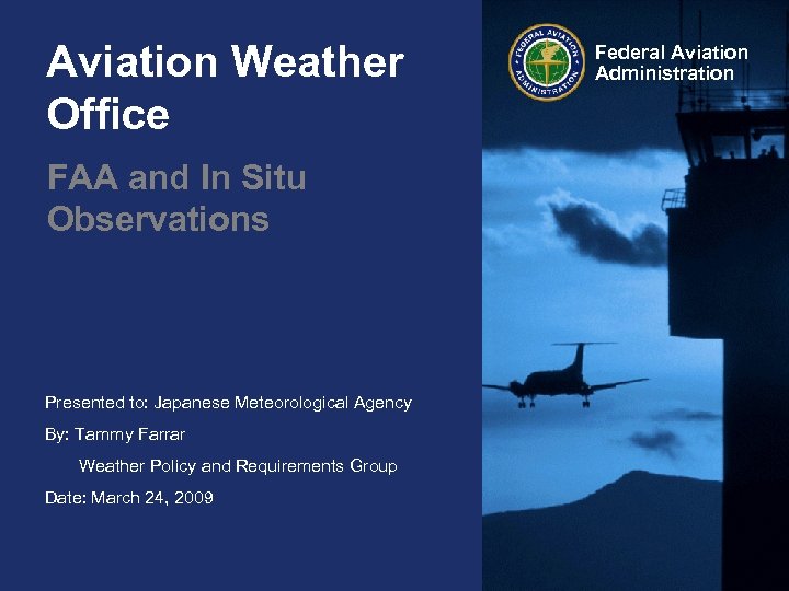 Aviation Weather Office FAA and In Situ Observations Presented to: Japanese Meteorological Agency By: