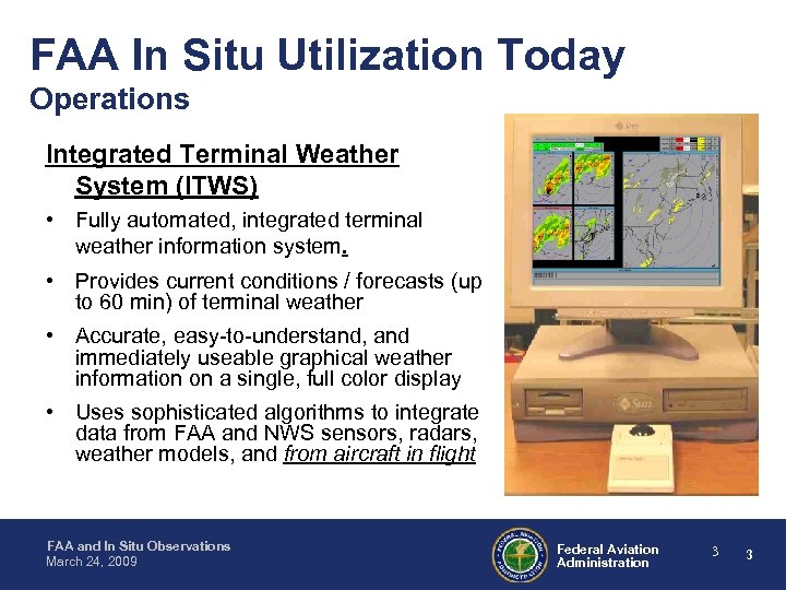 FAA In Situ Utilization Today Operations Integrated Terminal Weather System (ITWS) • Fully automated,