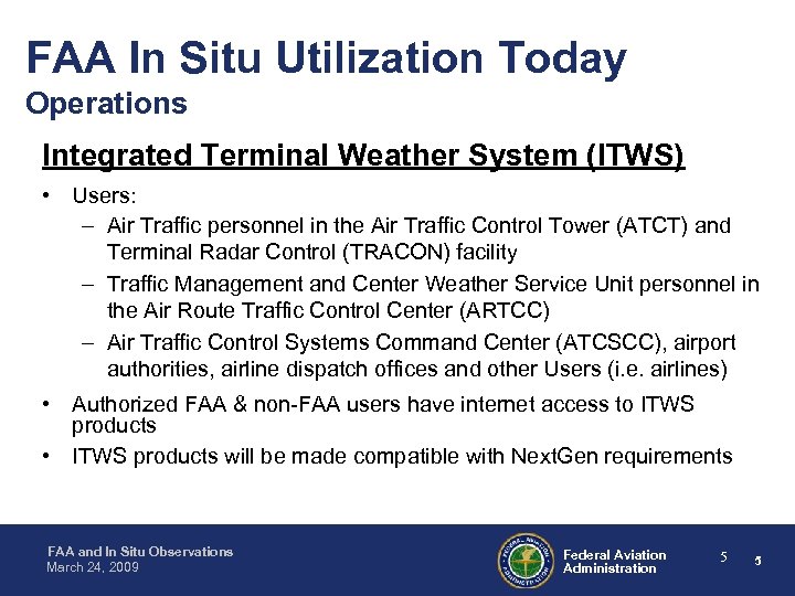 FAA In Situ Utilization Today Operations Integrated Terminal Weather System (ITWS) • Users: –