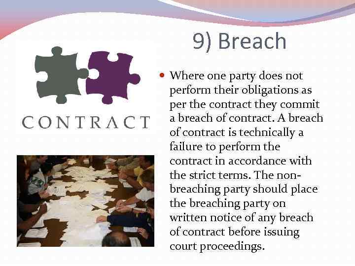 9) Breach Where one party does not perform their obligations as per the contract