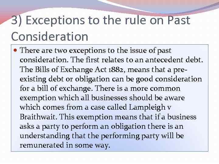 3) Exceptions to the rule on Past Consideration There are two exceptions to the