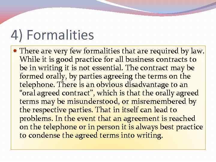 4) Formalities There are very few formalities that are required by law. While it