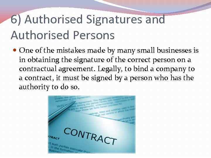 6) Authorised Signatures and Authorised Persons One of the mistakes made by many small