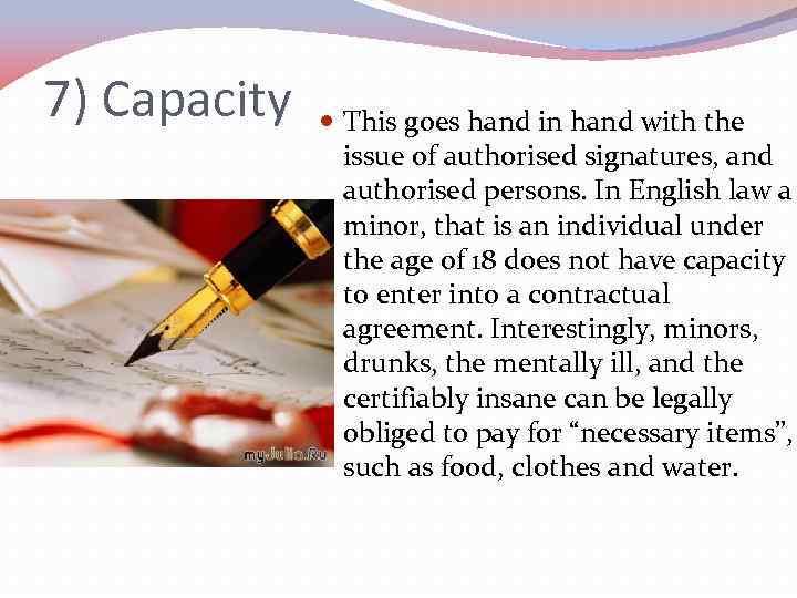 7) Capacity This goes hand in hand with the issue of authorised signatures, and