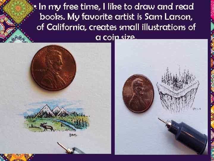  • In my free time, I like to draw and read books. My