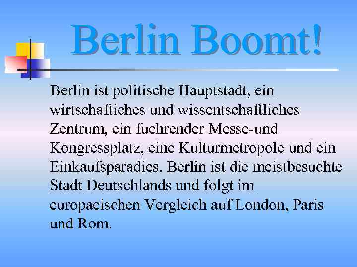 Berlin Boomt! Berlin ist politische Hauptstadt, ein wirtschaftiches und wissentschaftliches Zentrum, ein fuehrender Messe-und