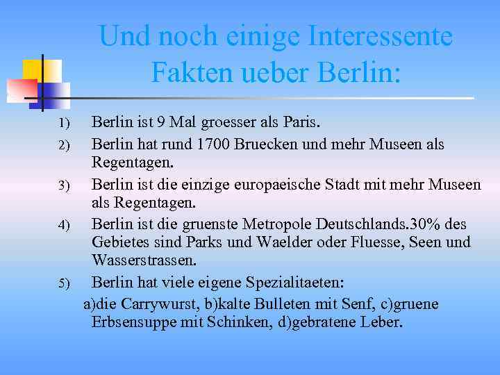 Und noch einige Interessente Fakten ueber Berlin: 1) 2) 3) 4) 5) Berlin ist