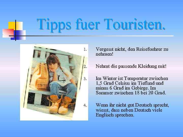 Tipps fuer Touristen. 1. Vergesst nicht, den Reisefuehrer zu nehmen! 2. Nehmt die passende