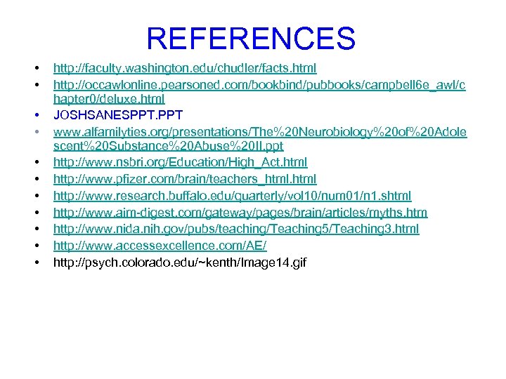 REFERENCES • • • http: //faculty. washington. edu/chudler/facts. html http: //occawlonline. pearsoned. com/bookbind/pubbooks/campbell 6