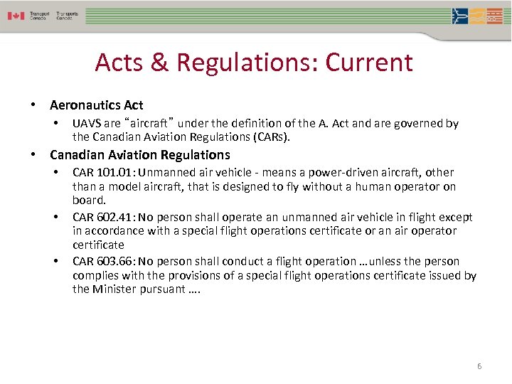 Acts & Regulations: Current • Aeronautics Act • UAVS are “aircraft” under the definition