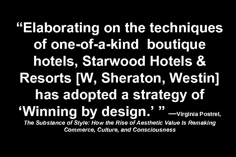 “Elaborating on the techniques of one-of-a-kind boutique hotels, Starwood Hotels & Resorts [W, Sheraton,