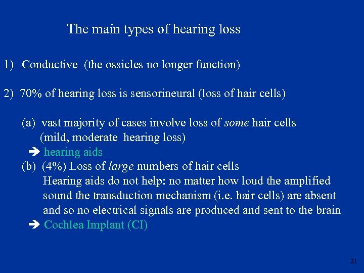 The main types of hearing loss 1) Conductive (the ossicles no longer function) 2)