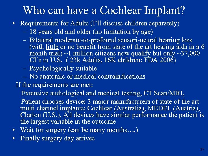 Who can have a Cochlear Implant? • Requirements for Adults (I’ll discuss children separately)