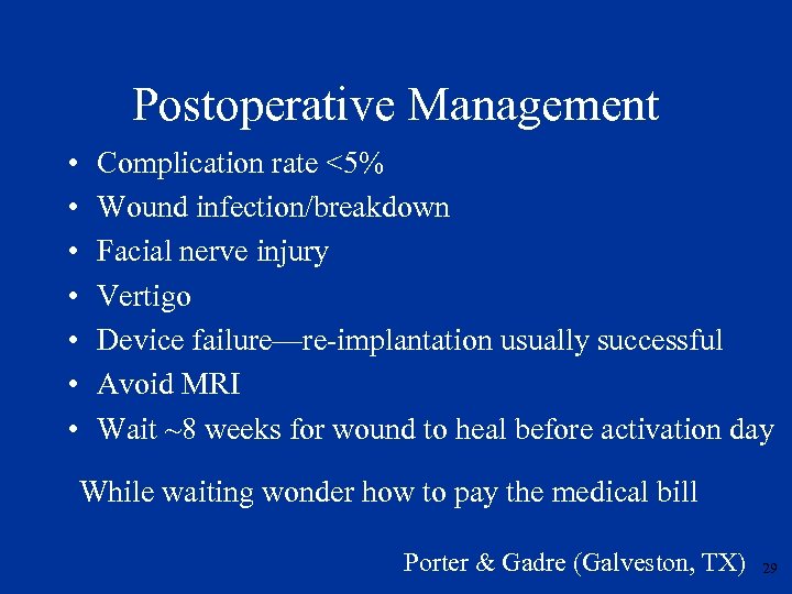 Postoperative Management • • Complication rate <5% Wound infection/breakdown Facial nerve injury Vertigo Device
