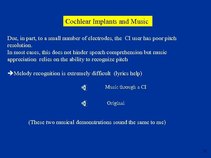 Cochlear Implants and Music Due, in part, to a small number of electrodes, the