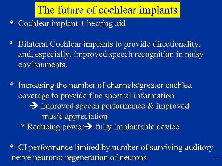 The future of cochlear implants * Cochlear implant + hearing aid * Bilateral Cochlear