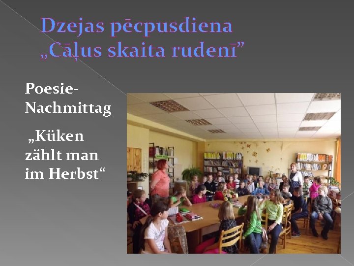 Dzejas pēcpusdiena „Cāļus skaita rudenī” Poesie. Nachmittag „Küken zählt man im Herbst“ 