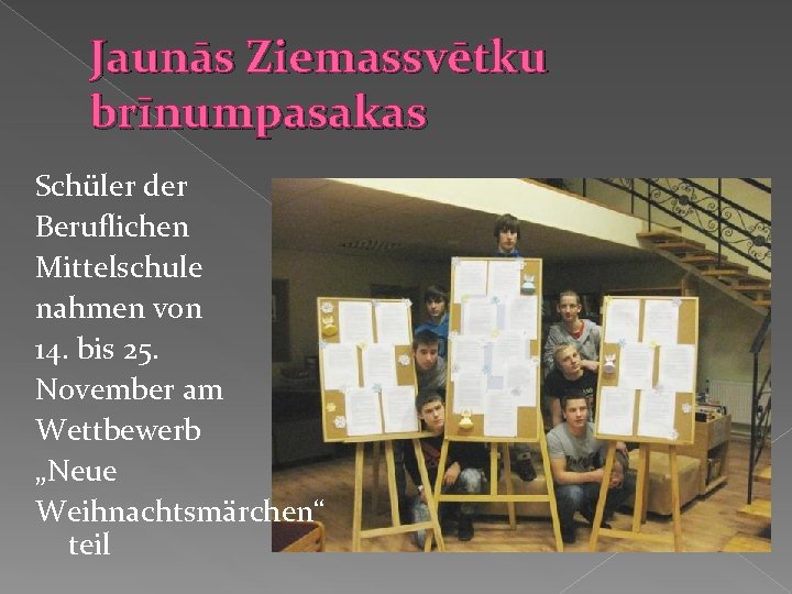 Jaunās Ziemassvētku brīnumpasakas Schüler der Beruflichen Mittelschule nahmen von 14. bis 25. November am