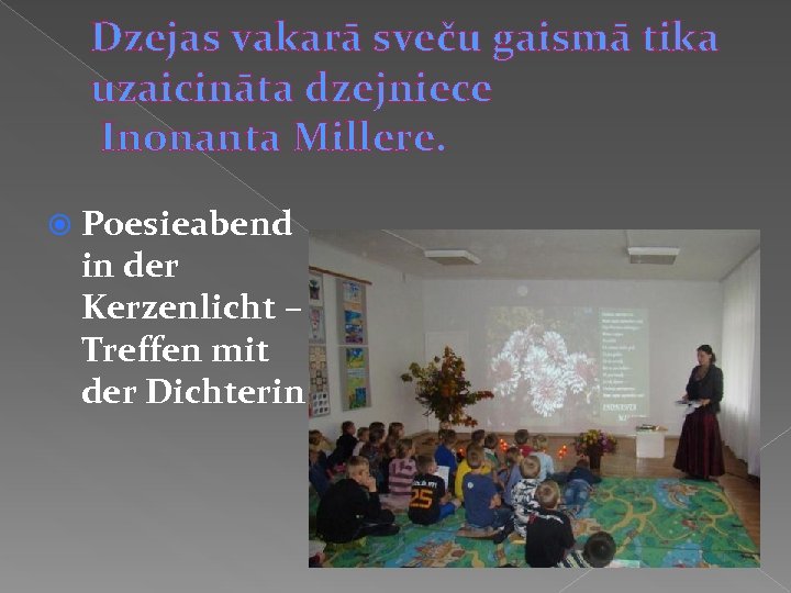 Dzejas vakarā sveču gaismā tika uzaicināta dzejniece Inonanta Millere. Poesieabend in der Kerzenlicht –