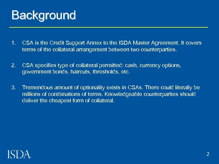 Background 1. CSA is the Credit Support Annex to the ISDA Master Agreement. It