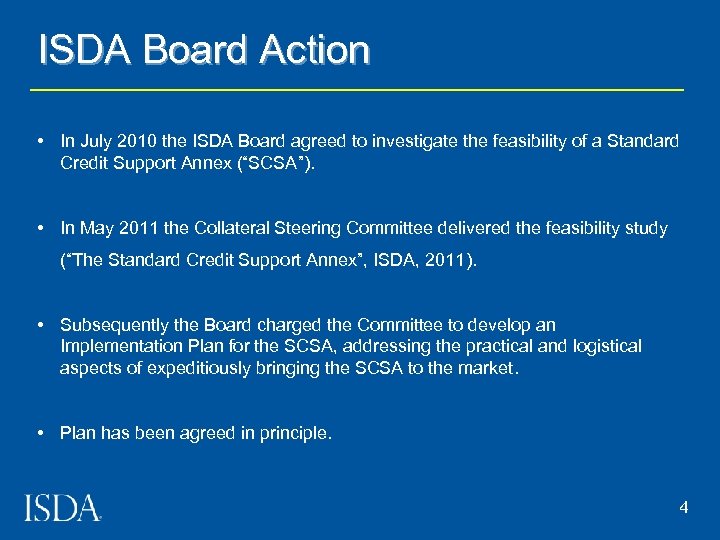 ISDA Board Action • In July 2010 the ISDA Board agreed to investigate the