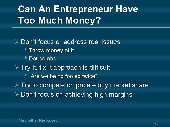 Can An Entrepreneur Have Too Much Money? Ø Don’t focus or address real issues