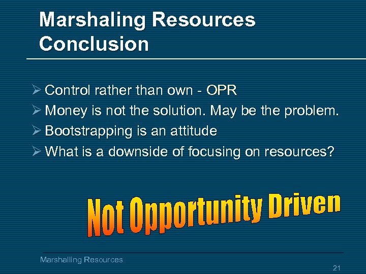 Marshaling Resources Conclusion Ø Control rather than own - OPR Ø Money is not