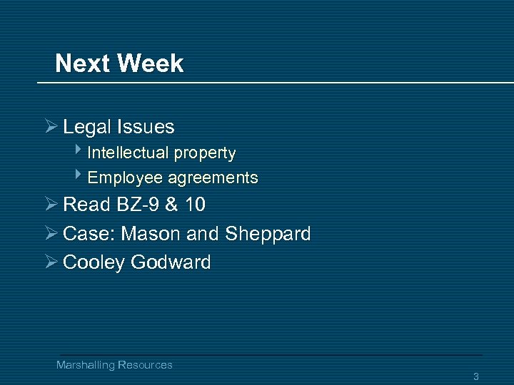 Next Week Ø Legal Issues 4 Intellectual property 4 Employee agreements Ø Read BZ-9
