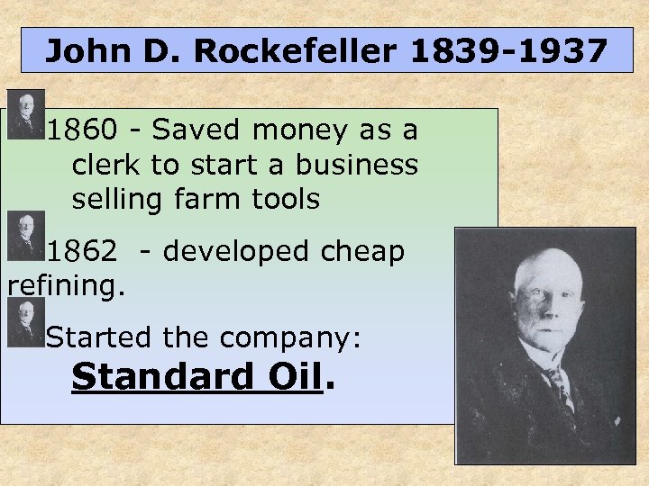 John D. Rockefeller 1839 -1937 1860 - Saved money as a clerk to start