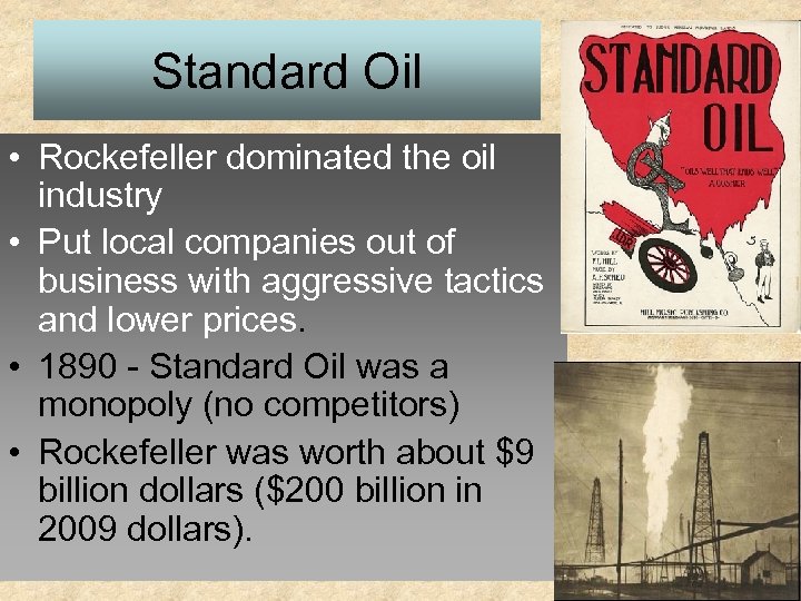 Standard Oil • Rockefeller dominated the oil industry • Put local companies out of