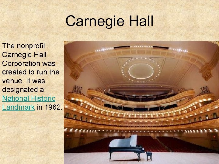 Carnegie Hall The nonprofit Carnegie Hall Corporation was created to run the venue. It
