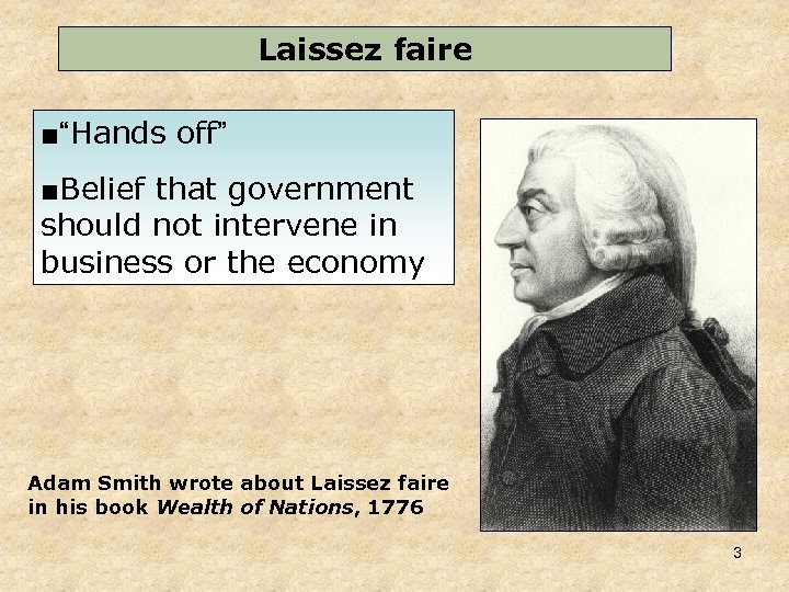 Laissez faire ■“Hands off” ■Belief that government should not intervene in business or the