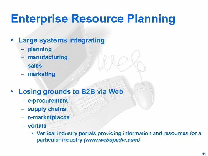 Enterprise Resource Planning • Large systems integrating – – planning manufacturing sales marketing •