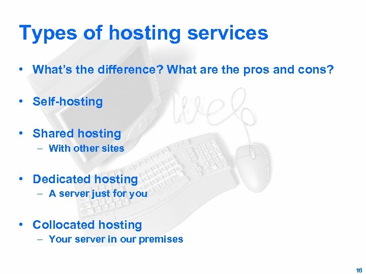 Types of hosting services • What’s the difference? What are the pros and cons?