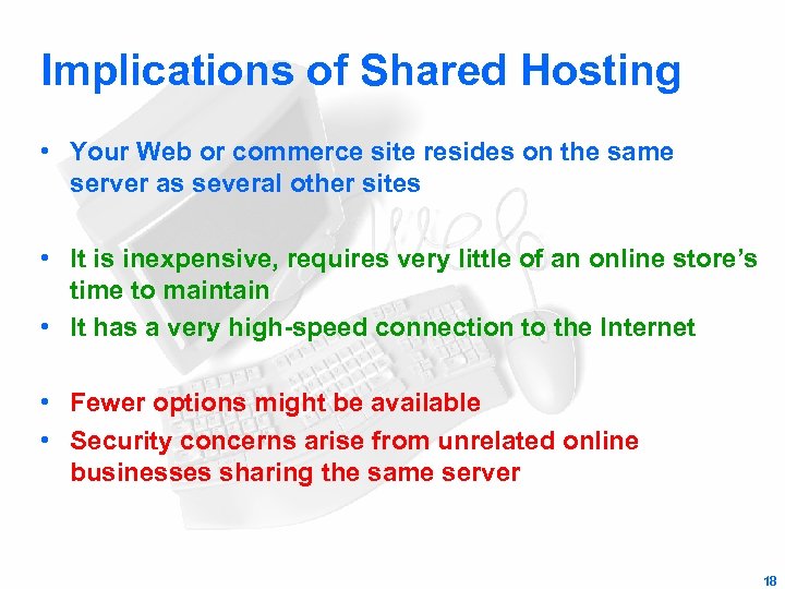 Implications of Shared Hosting • Your Web or commerce site resides on the same
