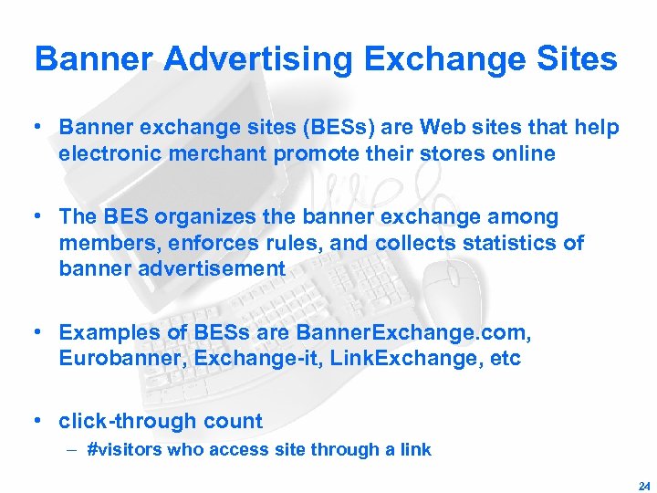 Banner Advertising Exchange Sites • Banner exchange sites (BESs) are Web sites that help