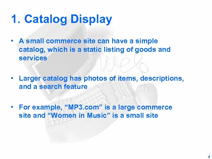 1. Catalog Display • A small commerce site can have a simple catalog, which