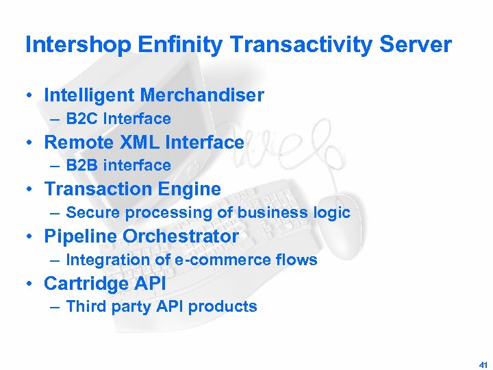 Intershop Enfinity Transactivity Server • Intelligent Merchandiser – B 2 C Interface • Remote