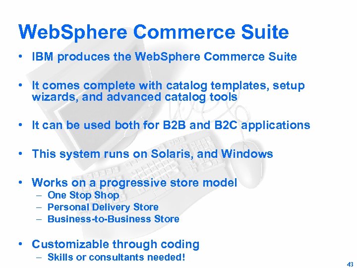 Web. Sphere Commerce Suite • IBM produces the Web. Sphere Commerce Suite • It
