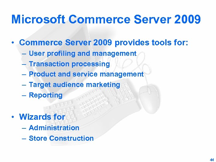 Microsoft Commerce Server 2009 • Commerce Server 2009 provides tools for: – – –