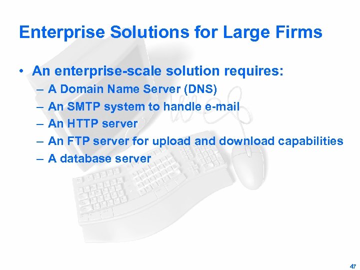 Enterprise Solutions for Large Firms • An enterprise-scale solution requires: – – – A