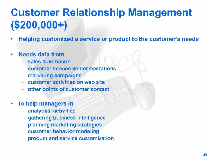Customer Relationship Management ($200, 000+) • Helping customized a service or product to the