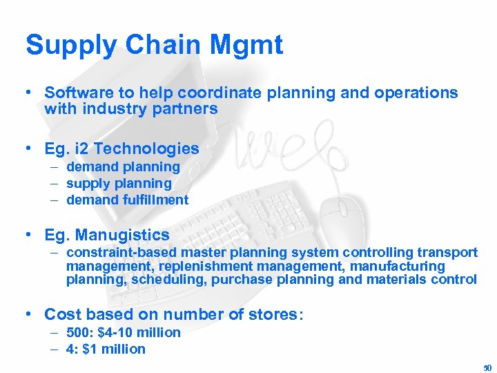 Supply Chain Mgmt • Software to help coordinate planning and operations with industry partners