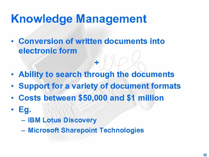 Knowledge Management • Conversion of written documents into electronic form + • Ability to